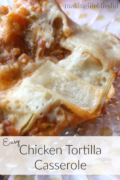 Easy Chicken Tortilla Casserole | Making Life Blissful