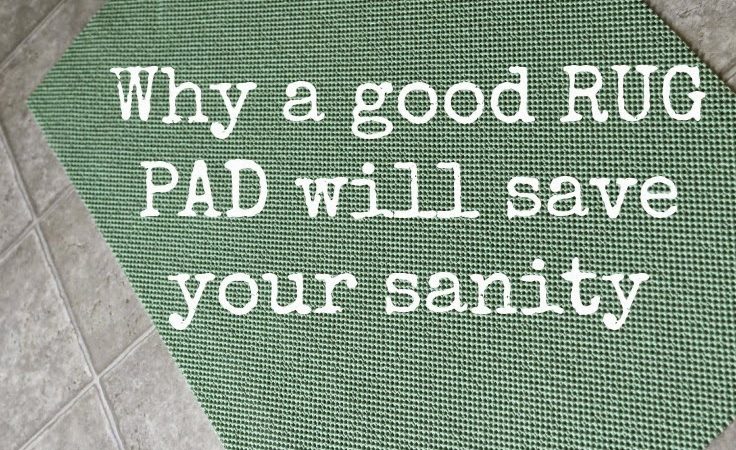 Why a Good Rug Pad Will Save Your Sanity